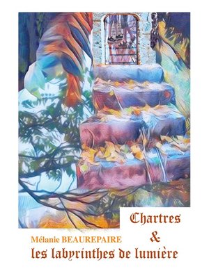 cover image of Chartres et les labyrinthes de lumière